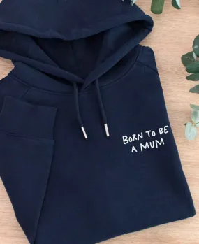 Hoodie femme Born to be a mum